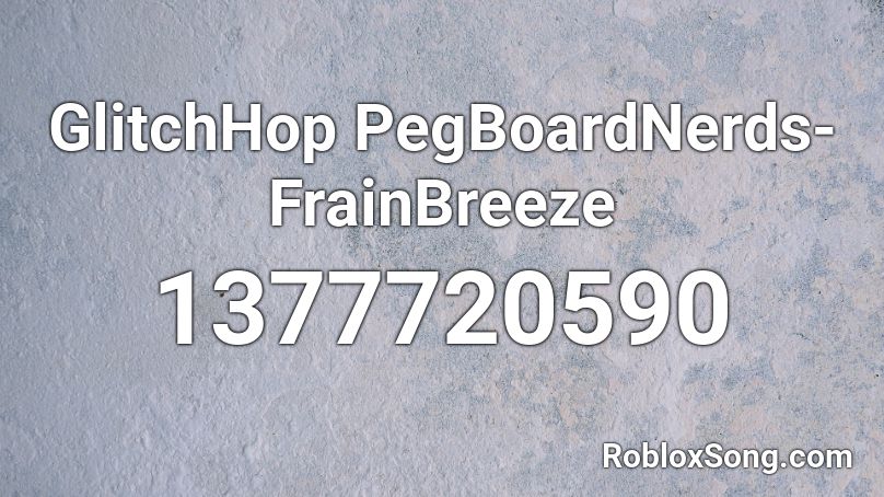 GlitchHop PegBoardNerds-FrainBreeze Roblox ID