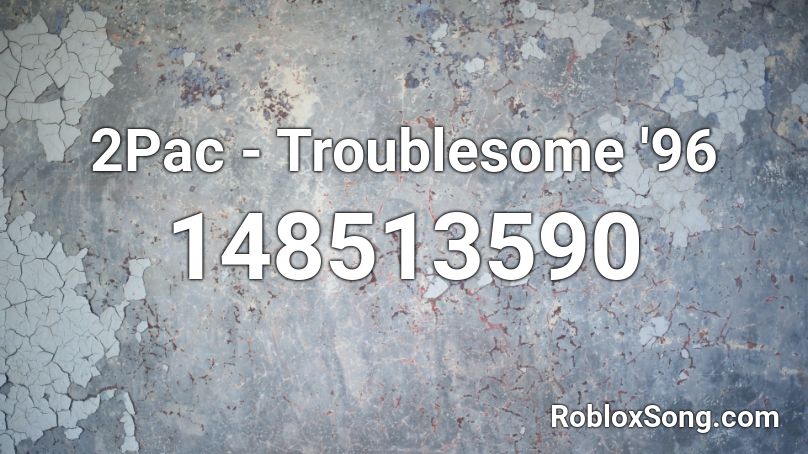 2Pac - Troublesome '96 Roblox ID