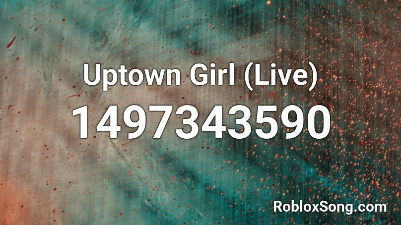 Uptown Girl Live Roblox Id Roblox Music Codes - roblox uptown girl