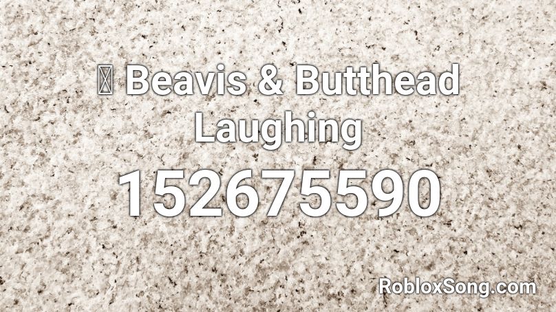 🎧 Beavis & Butthead Laughing Roblox ID