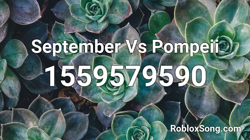 September Vs Pompeii Roblox ID