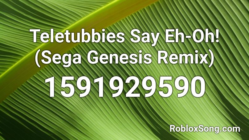 Teletubbies Say Eh-Oh! (Sega Genesis Remix) Roblox ID