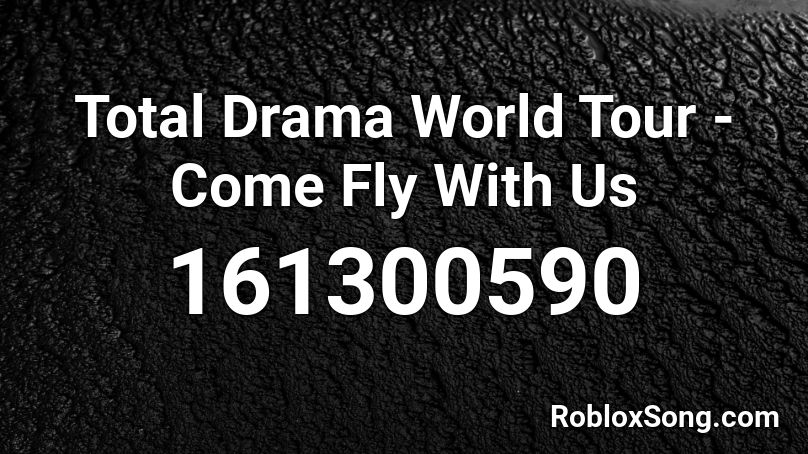 Total Drama World Tour - Come Fly With Us Roblox ID