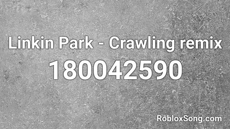 Linkin Park - Crawling remix Roblox ID