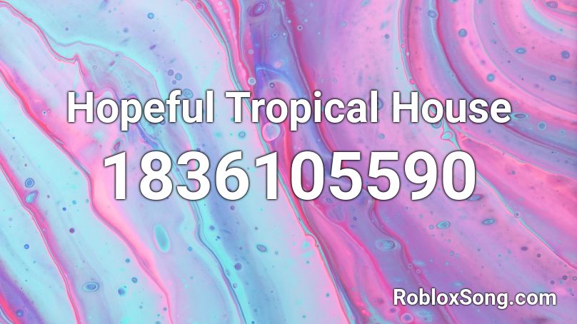 Hopeful Tropical House Roblox ID