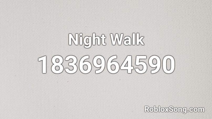 Night Walk Roblox ID