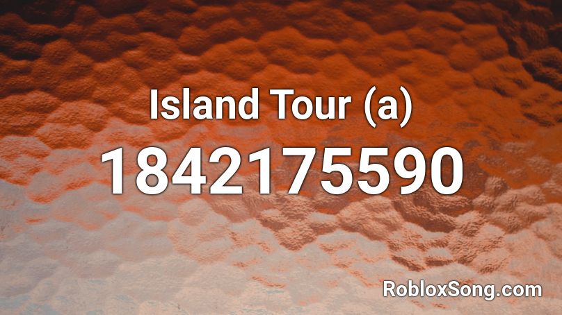 Island Tour (a) Roblox ID