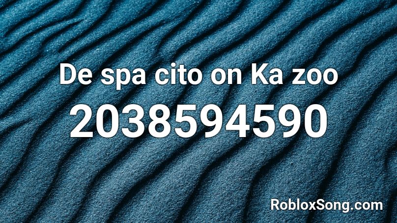 De spa cito on Ka zoo Roblox ID