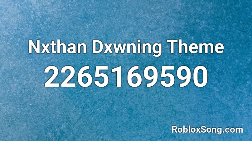 Nxthan Dxwning Theme Roblox ID