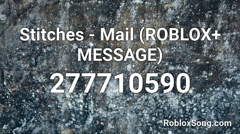 Stitches - Mail (ROBLOX+ MESSAGE) Roblox ID