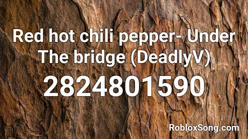 Red hot chili pepper- Under The bridge (DeadlyV) Roblox ID