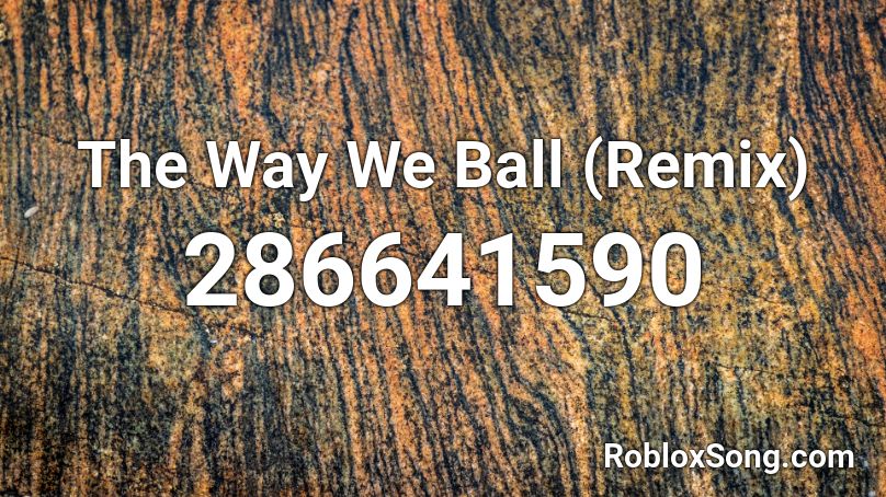 The Way We Ball (Remix) Roblox ID