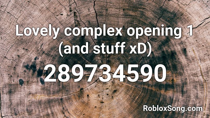 Lovely complex opening 1 (and stuff xD) Roblox ID