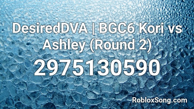 DesiredDVA | BGC6 Kori vs Ashley (Round 2) Roblox ID