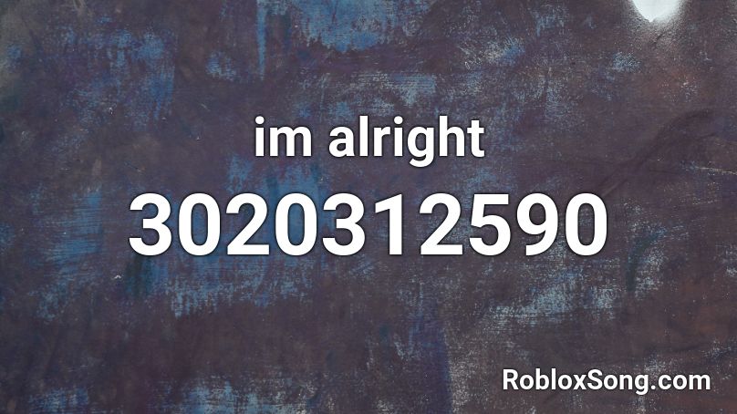 im alright Roblox ID