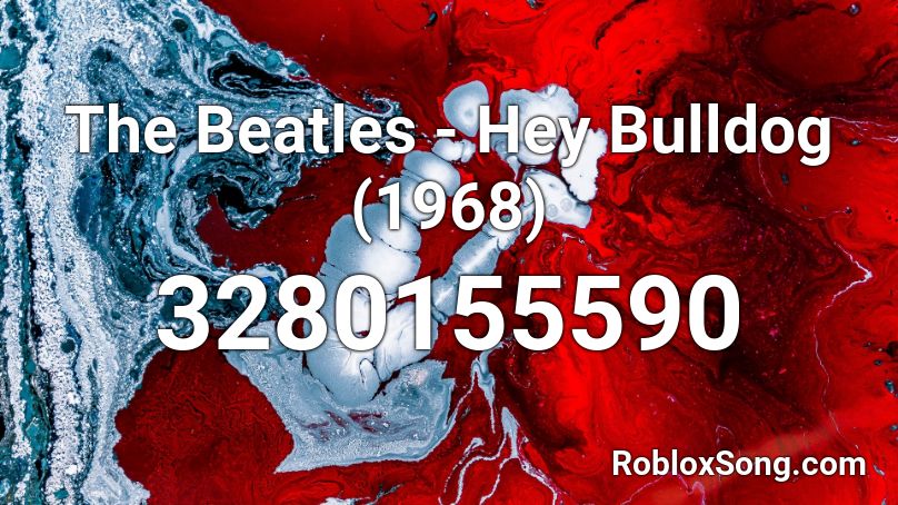 The Beatles - Hey Bulldog (1968) Roblox ID