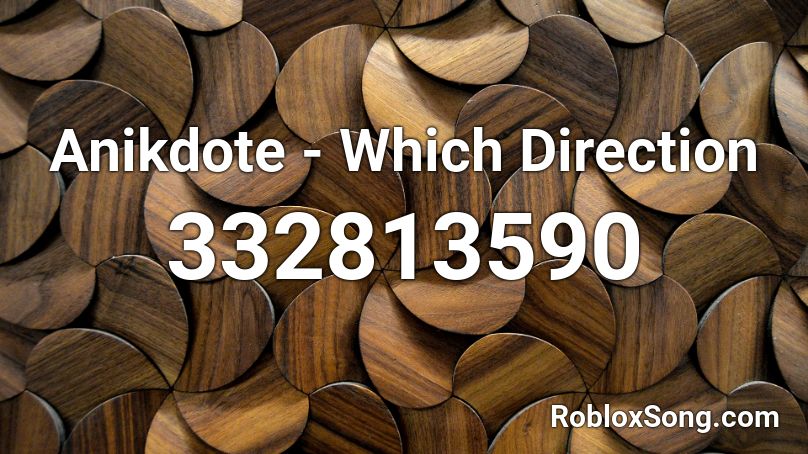 Anikdote - Which Direction Roblox ID