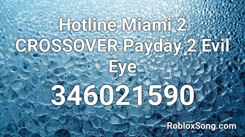 Hotline Miami 2 Crossover Payday 2 Evil Eye Roblox Id Roblox Music Codes - pay day on roblox