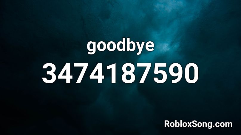 goodbye Roblox ID