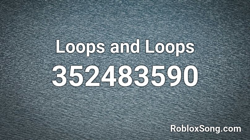 Loops and Loops Roblox ID