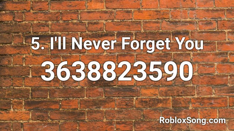 5. I'll Never Forget You Roblox ID