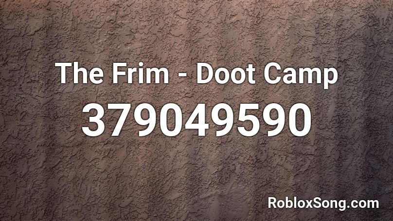 The Frim - Doot Camp Roblox ID