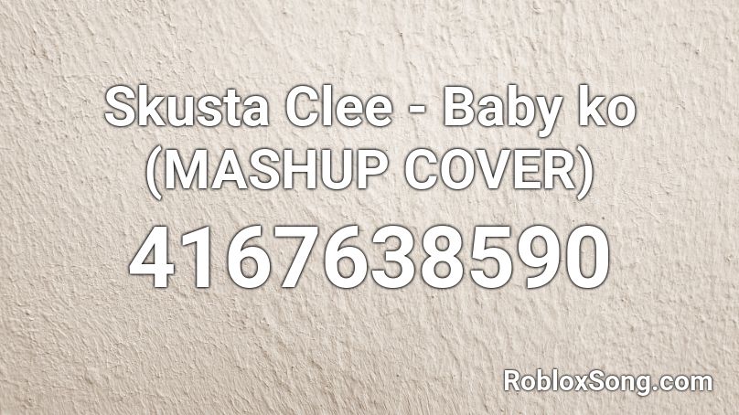 Skusta Clee Baby Ko Mashup Cover Roblox Id Roblox Music Codes - c00l kid id roblox