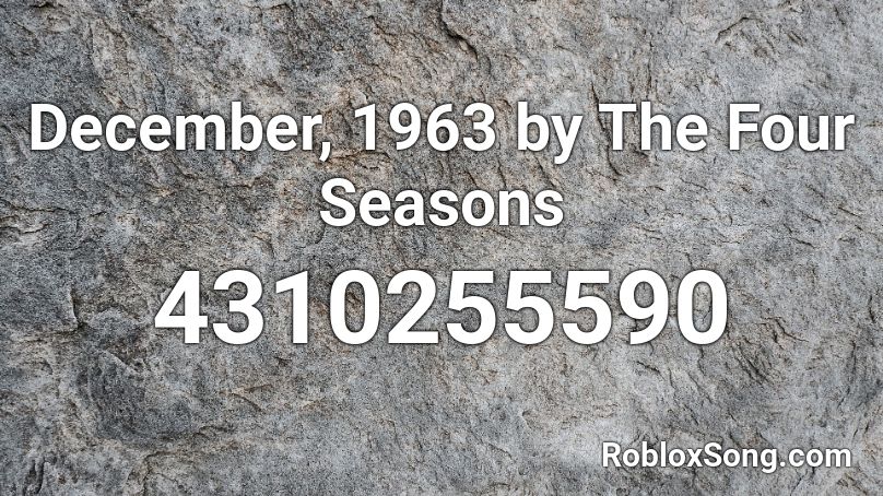 December, 1963 by The Four Seasons Roblox ID