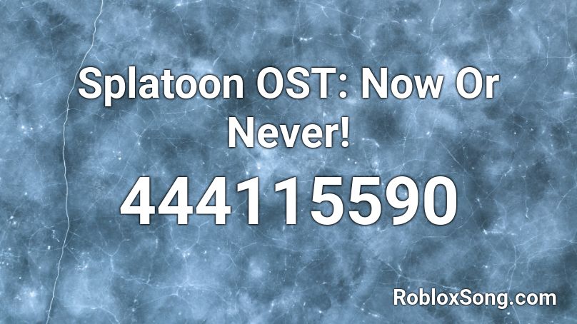 Splatoon OST: Now Or Never! Roblox ID