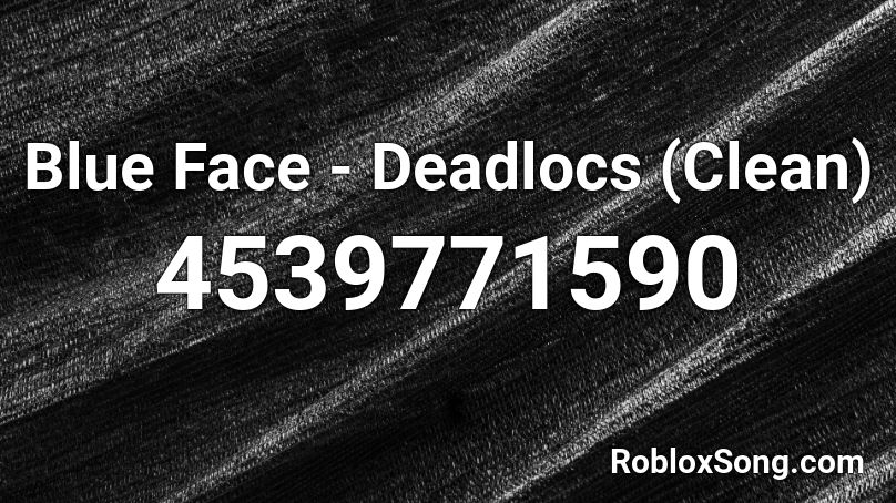 Blue Face Deadlocs Clean Roblox Id Roblox Music Codes - roblox blue codes