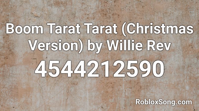 Boom Tarat Tarat (Christmas Version) by Willie Rev Roblox ID