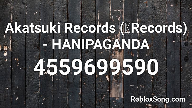 Akatsuki Records 暁records Hanipaganda Roblox Id Roblox Music Codes - roblox akatsuki theme music id
