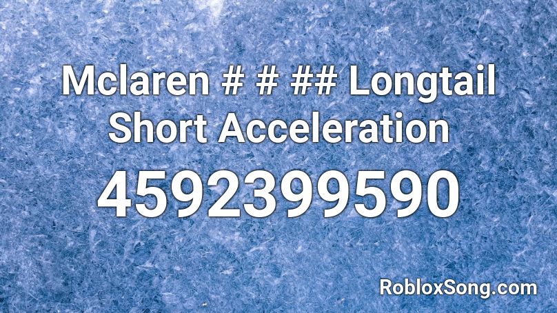 Mclaren # # ## Longtail Short Acceleration Roblox ID