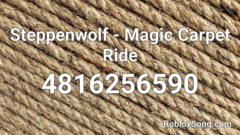 Steppenwolf Magic Carpet Ride Roblox Id Roblox Music Codes - roblox magic carpet code