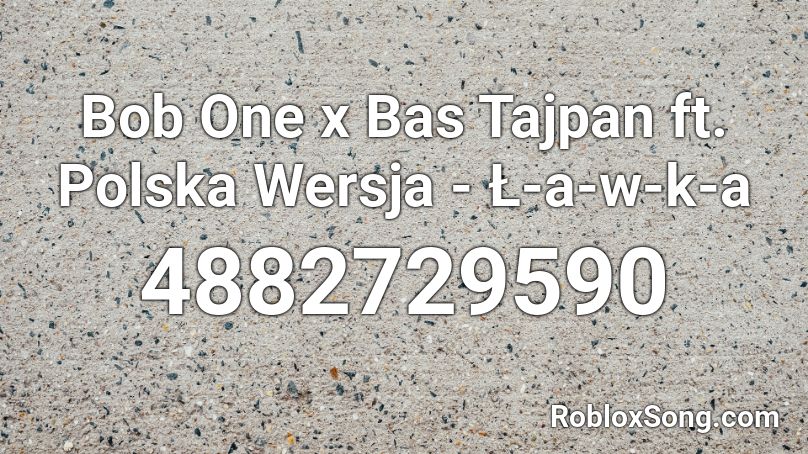 Bob One x Bas Tajpan ft. Polska Wersja - Ł-a-w-k-a Roblox ID