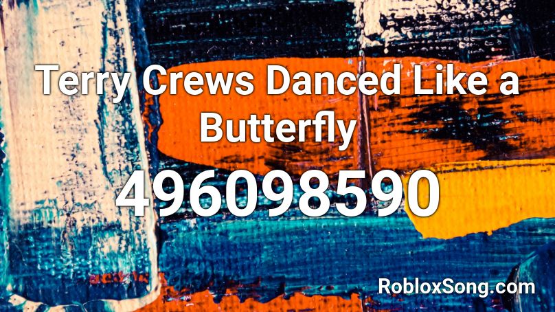 Terry Crews Danced Like A Butterfly Roblox Id Roblox Music Codes - the wings of the butterfly song in roblox