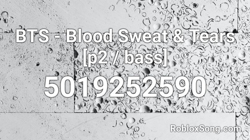 Bts Blood Sweat Tears P2 Bass Roblox Id Roblox Music Codes - roblox song id bts blood sweat and tears