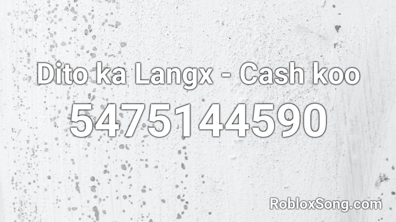 Dito ka Langx - Cash koo Roblox ID