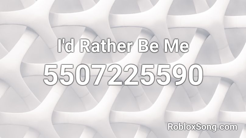  I'd Rather Be Me  Roblox ID