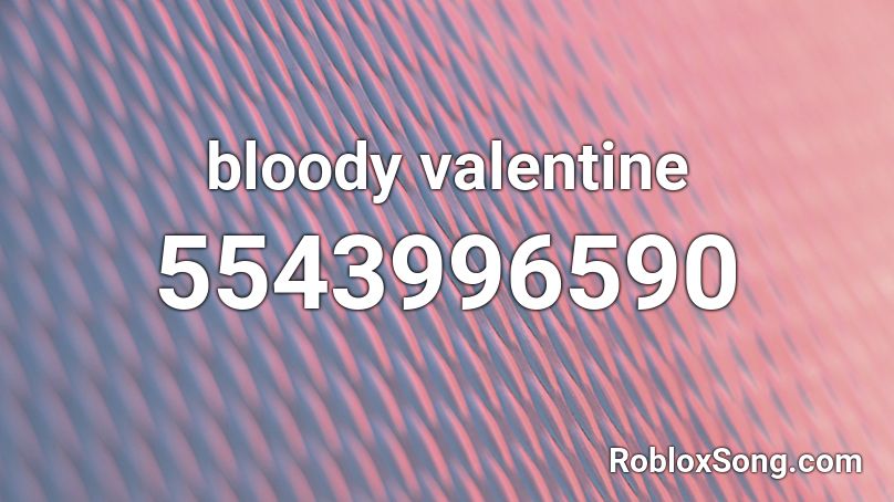 bloody valentine Roblox ID