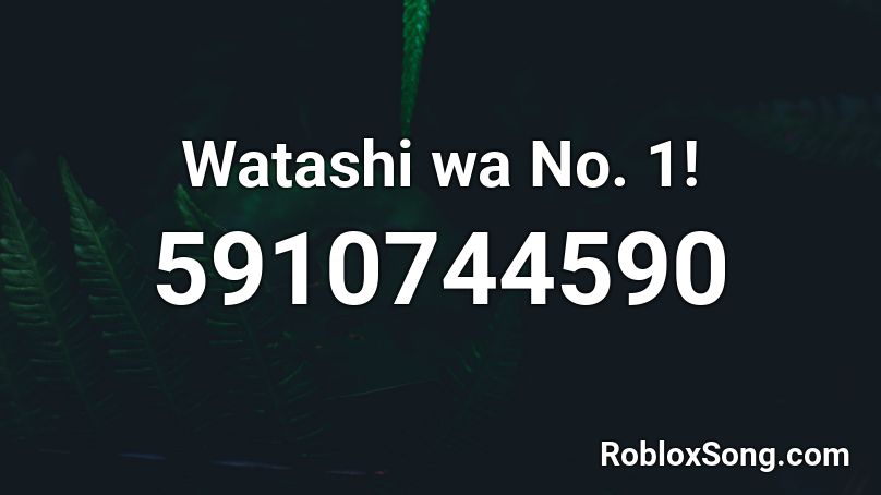 Watashi wa No. 1! Roblox ID