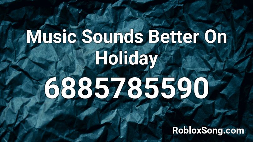 Music Sounds Better On Holiday Roblox ID