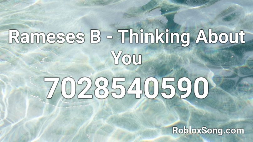 Rameses B - Thinking About You Roblox ID