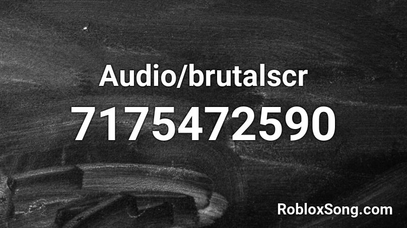 Audio/brutalscr Roblox ID