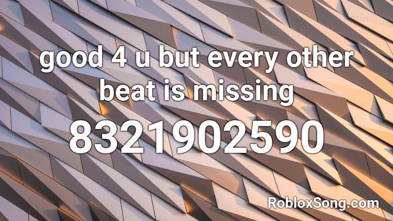 good 4 u but every other beat is missing Roblox ID