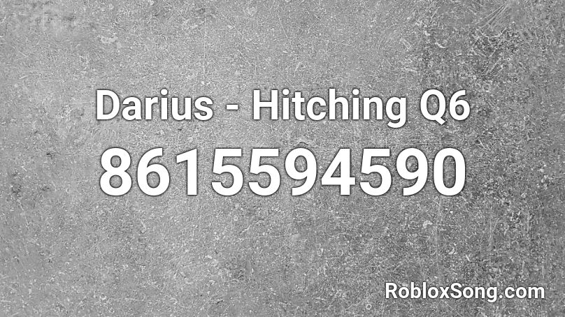 Darius - Hitching Q6 Roblox ID