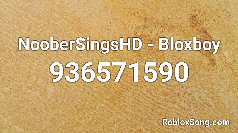 NooberSingsHD - Bloxboy  Roblox ID