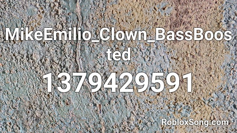 MikeEmilio-Clown (BassBoosted) Roblox ID