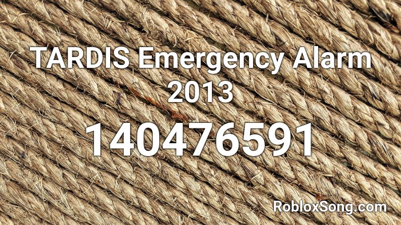 TARDIS Emergency Alarm 2013 Roblox ID