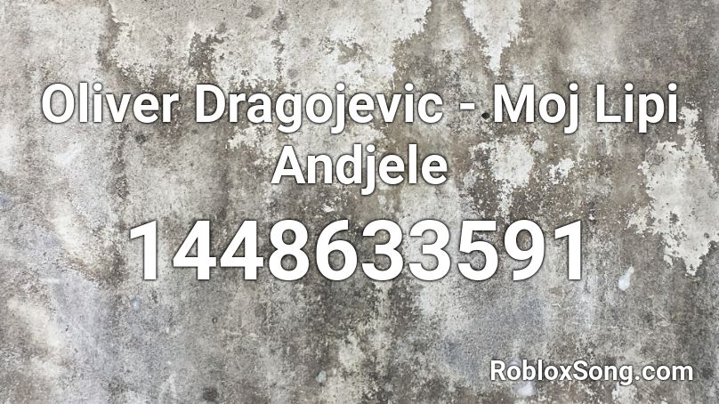 Oliver Dragojevic - Moj Lipi Andjele Roblox ID